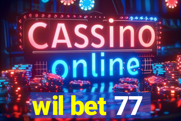 wil bet 77